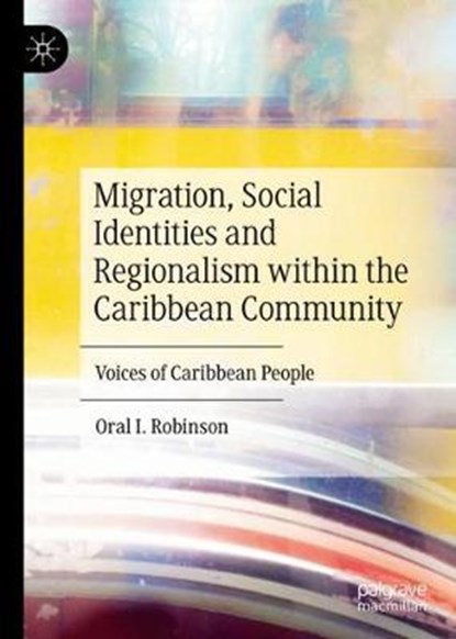 Migration, Social Identities and Regionalism within the Caribbean Community, Oral I. Robinson - Gebonden - 9783030477448