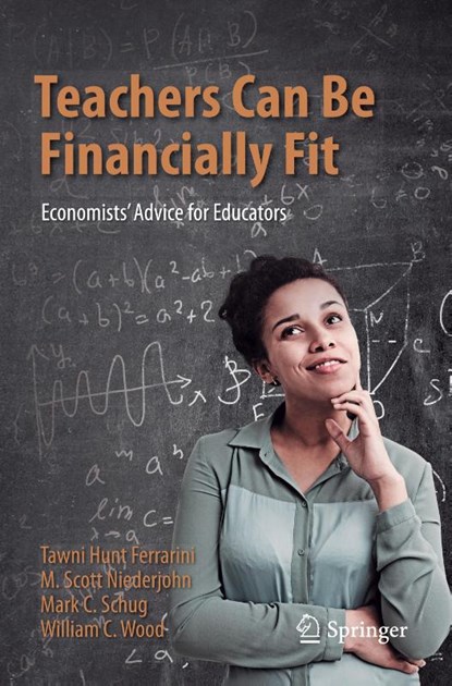 Teachers Can Be Financially Fit, Tawni Hunt Ferrarini ; M. Scott Niederjohn ; Mark C. Schug ; William C. Wood - Paperback - 9783030493554