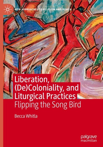 Liberation, (De)Coloniality, and Liturgical Practices, Becca Whitla - Gebonden - 9783030526351