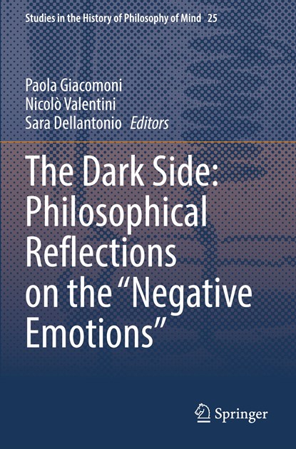 The Dark Side: Philosophical Reflections on the “Negative Emotions”, Paola Giacomoni ; Nicolo Valentini ; Sara Dellantonio - Paperback - 9783030551254
