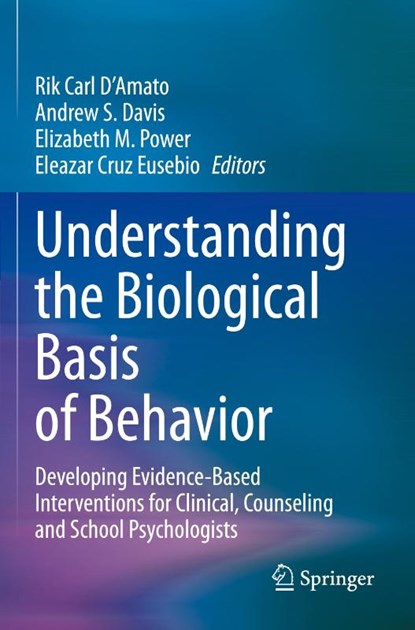 Understanding the Biological Basis of Behavior, Rik Carl D'Amato ; Andrew S. Davis ; Elizabeth M. Power - Paperback - 9783030591649