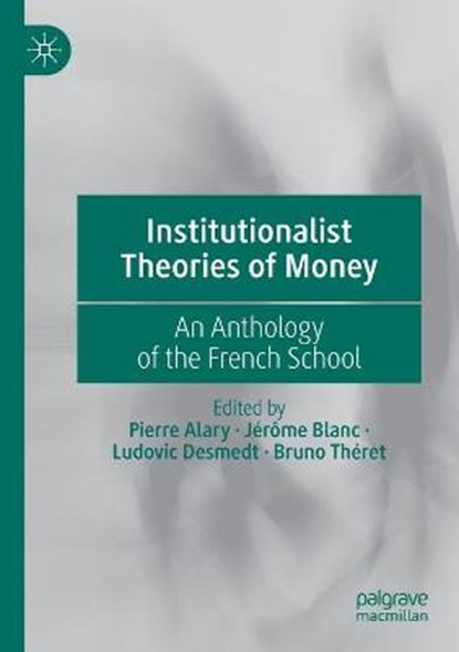 Institutionalist Theories of Money, ALARY,  Pierre ; Blanc, Jerome ; Desmedt, Ludovic - Paperback - 9783030594855
