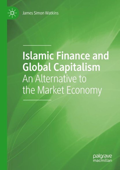 Islamic Finance and Global Capitalism, James Simon Watkins - Paperback - 9783030598426
