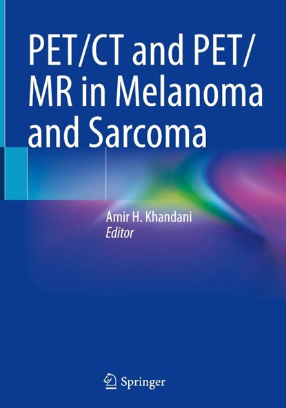 PET/CT and PET/MR in Melanoma and Sarcoma, Amir H. Khandani - Gebonden - 9783030604288
