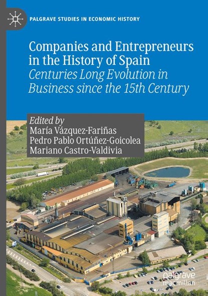 Companies and Entrepreneurs in the History of Spain, Maria Vazquez-Farinas ; Pedro Pablo Ortunez-Goicolea ; Mariano Castro-Valdivia - Gebonden - 9783030613174