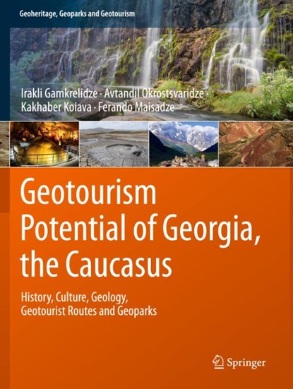 Geotourism Potential of Georgia, the Caucasus, Irakli Gamkrelidze ; Avtandil Okrostsvaridze ; Kakhaber Koiava ; Ferando Maisadze - Paperback - 9783030629687