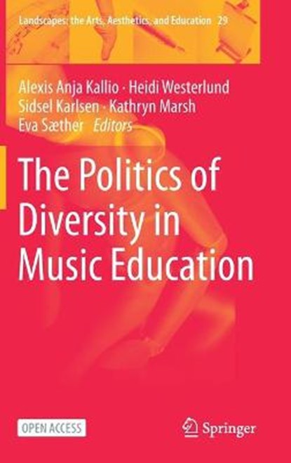 The Politics of Diversity in Music Education, KALLIO,  Alexis Anja ; Westerlund, Heidi ; Karlsen, Sidsel - Gebonden - 9783030656164