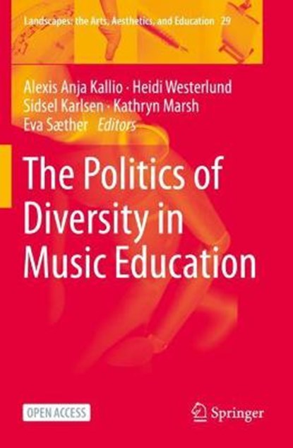The Politics of Diversity in Music Education, KALLIO,  Alexis Anja ; Westerlund, Heidi ; Karlsen, Sidsel - Paperback - 9783030656195