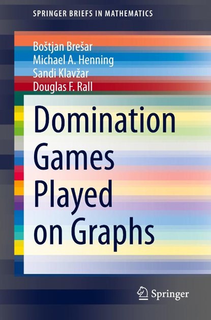 Domination Games Played on Graphs, Bostjan Bresar ; Michael A. Henning ; Sandi Klavzar ; Douglas F. Rall - Paperback - 9783030690861