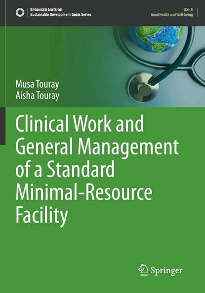 Clinical Work and General Management of a Standard Minimal-Resource Facility, Musa Touray ; Aisha Touray - Paperback - 9783030710347