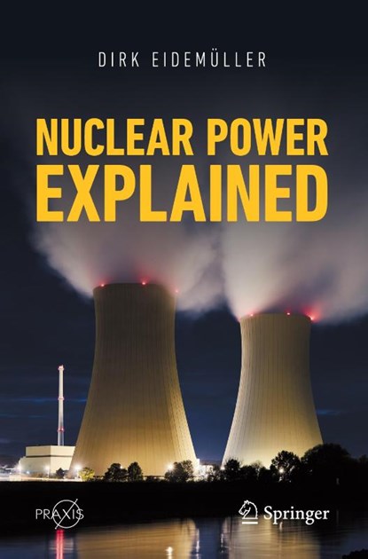Nuclear Power Explained, Dirk Eidemuller - Paperback - 9783030726690