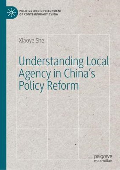 Understanding Local Agency in China's Policy Reform, SHE,  Xiaoye - Gebonden - 9783030762117