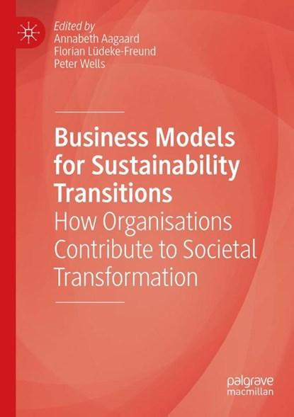 Business Models for Sustainability Transitions, Annabeth Aagaard ; Florian Ludeke-Freund ; Peter Wells - Paperback - 9783030775827
