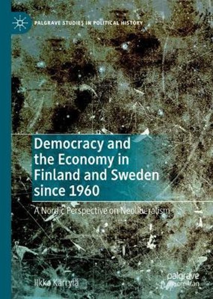 Democracy and the Economy in Finland and Sweden since 1960, KARRYLA,  Ilkka - Gebonden - 9783030806309