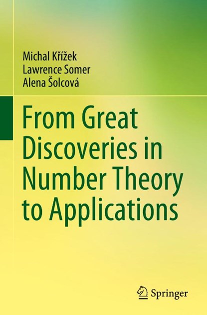 From Great Discoveries in Number Theory to Applications, Michal Krizek ; Lawrence Somer ; Alena Solcova - Gebonden - 9783030838980
