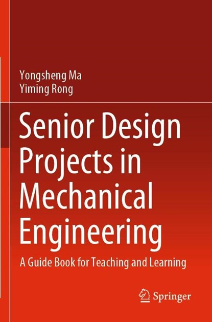 Senior Design Projects in Mechanical Engineering, Yongsheng Ma ; Yiming Rong - Paperback - 9783030853921