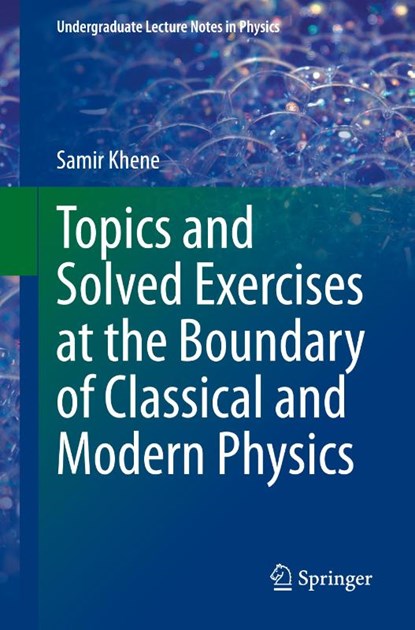 Topics and Solved Exercises at the Boundary of Classical and Modern Physics, Samir Khene - Paperback - 9783030877415