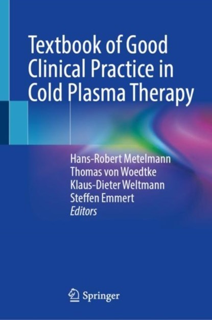 Textbook of Good Clinical Practice in Cold Plasma Therapy, Hans-Robert Metelmann ; Thomas von Woedtke ; Klaus-Dieter Weltmann ; Steffen Emmert - Gebonden - 9783030878566