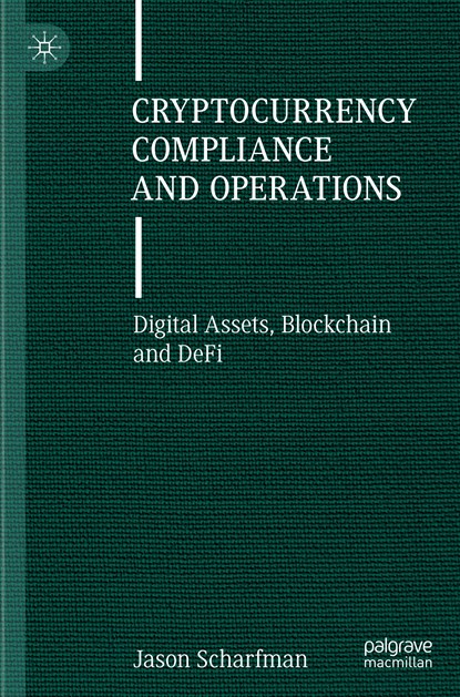 Cryptocurrency Compliance and Operations, Jason Scharfman - Paperback - 9783030880026