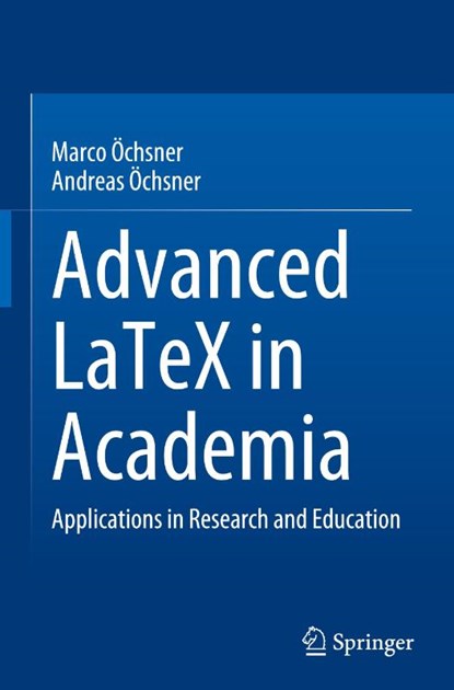 Advanced LaTeX in Academia, Marco Ochsner ; Andreas Ochsner - Gebonden - 9783030889555