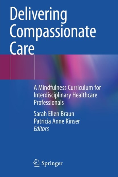 Delivering Compassionate Care, Sarah Ellen Braun ; Patricia Anne Kinser - Paperback - 9783030910648