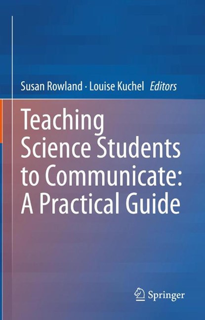 Teaching Science Students to Communicate: A Practical Guide, Susan Rowland ; Louise Kuchel - Gebonden - 9783030916275