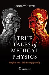 True Tales of Medical Physics - Jacob Van Dyk - 9783030917234