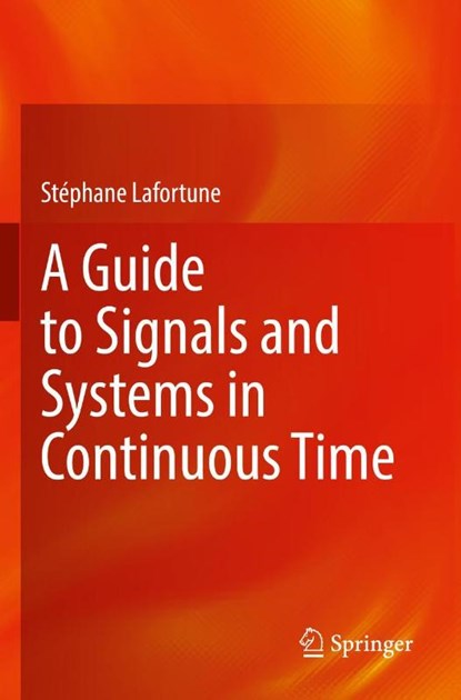 A Guide to Signals and Systems in Continuous Time, Stephane Lafortune - Paperback - 9783030930295