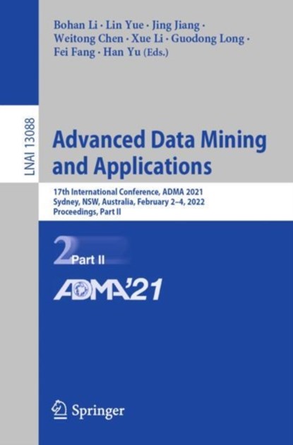 Advanced Data Mining and Applications, Bohan Li ; Lin Yue ; Jing Jiang ; Weitong Chen ; Xue Li ; Guodong Long ; Fei Fang ; Han Yu - Paperback - 9783030954079