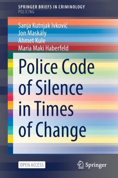 Police Code of Silence in Times of Change, Sanja Kutnjak Ivkovic ; Jon Maskaly ; Ahmet Kule ; Maria Maki Haberfeld - Paperback - 9783030968434