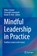 Mindful Leadership in Practice, SCHULTE,  Volker ; Steinebach, Christoph ; Veth, Klaske - Gebonden - 9783030973100