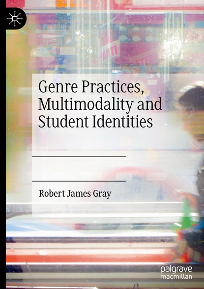 Genre Practices, Multimodality and Student Identities, Robert James Gray - Gebonden - 9783030979324