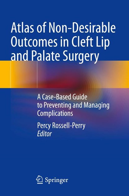 Atlas of Non-Desirable Outcomes in Cleft Lip and Palate Surgery, Percy Rossell-Perry - Paperback - 9783030984021