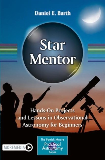 Star Mentor: Hands-On Projects and Lessons in Observational Astronomy for Beginners, Daniel E. Barth - Paperback - 9783030987701
