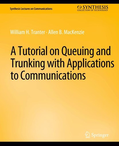 A Tutorial on Queuing and Trunking with Applications to Communications, William Tranter ; Allen B. MacKenzie - Paperback - 9783031005510