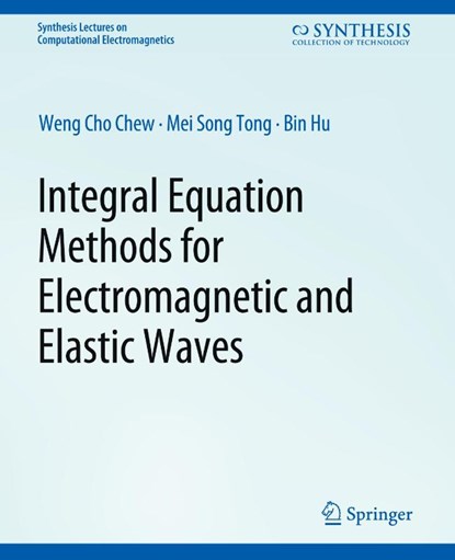 Integral Equation Methods for Electromagnetic and Elastic Waves, Weng Chew ; Mei-Song Tong ; Bin HU - Paperback - 9783031005794