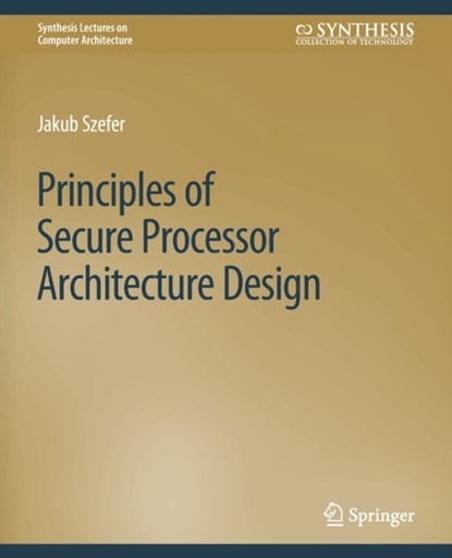 Principles of Secure Processor Architecture Design, Jakub Szefer - Paperback - 9783031006326