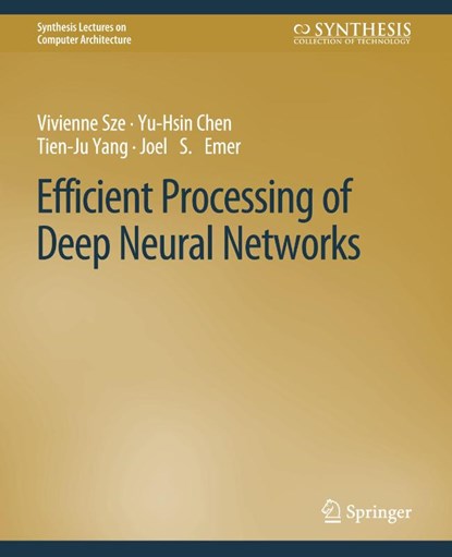 Efficient Processing of Deep Neural Networks, Vivienne Sze ; Yu-Hsin Chen ; Tien-Ju Yang ; Joel S. Emer - Paperback - 9783031006388