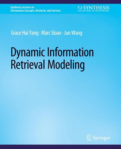 Dynamic Information Retrieval Modeling, Grace Hui Yang ; Marc Sloan ; Jun Wang - Paperback - 9783031011733