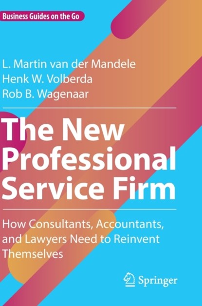 The New Professional Service Firm, L. Martin van der Mandele ; Henk W. Volberda ; Rob B. Wagenaar - Gebonden - 9783031061332