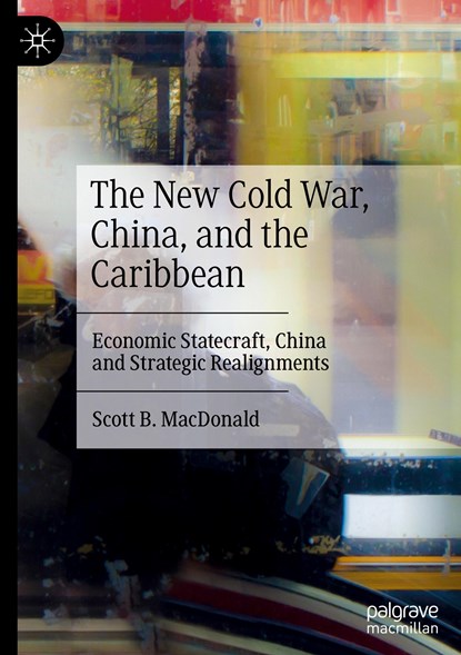 The New Cold War, China, and the Caribbean, Scott B. MacDonald - Gebonden - 9783031061486