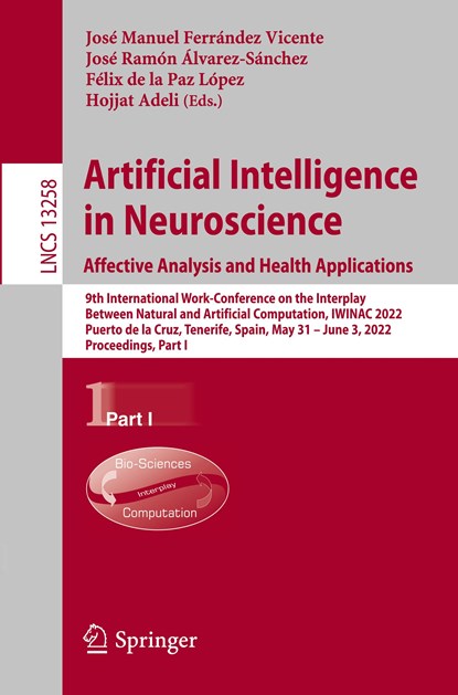 Artificial Intelligence in Neuroscience: Affective Analysis and Health Applications, Jose Manuel Ferrandez Vicente ; Jose Ramon Alvarez-Sanchez ; Felix de la Paz Lopez ; Hojjat Adeli - Paperback - 9783031062414