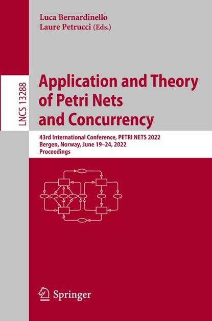 Application and Theory of Petri Nets and Concurrency, Luca Bernardinello ; Laure Petrucci - Paperback - 9783031066528