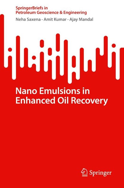 Nano Emulsions in Enhanced Oil Recovery, Neha Saxena ; Amit Kumar ; Ajay Mandal - Paperback - 9783031066887