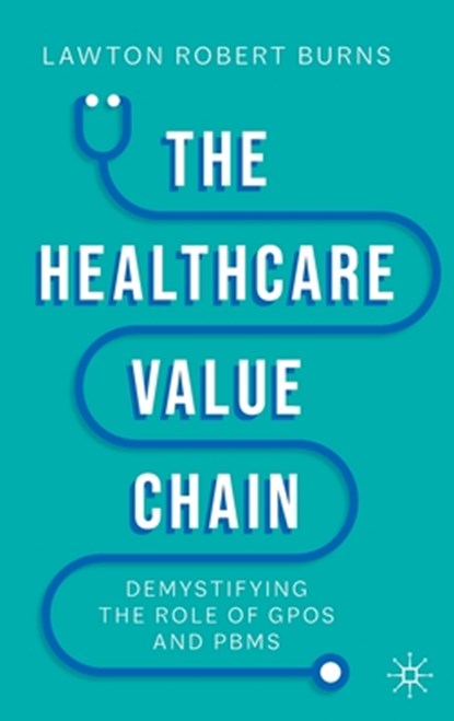 The Healthcare Value Chain, Lawton Robert Burns - Gebonden - 9783031107382