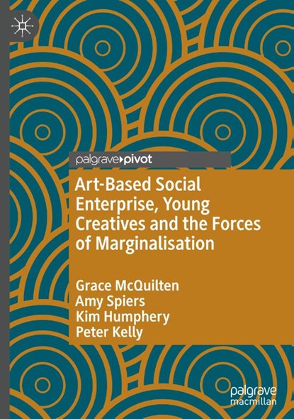 Art-Based Social Enterprise, Young Creatives and the Forces of Marginalisation, Grace McQuilten ; Amy Spiers ; Kim Humphery ; Peter Kelly - Gebonden - 9783031109249