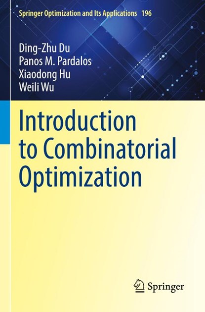 Introduction to Combinatorial Optimization, Ding-Zhu Du ; Panos M. Pardalos ; Xiaodong Hu ; Weili Wu - Paperback - 9783031116841