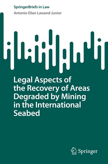 Legal Aspects of the Recovery of Areas Degraded by Mining in the International Seabed, Antonio Elian Lawand Junior - Paperback - 9783031124914