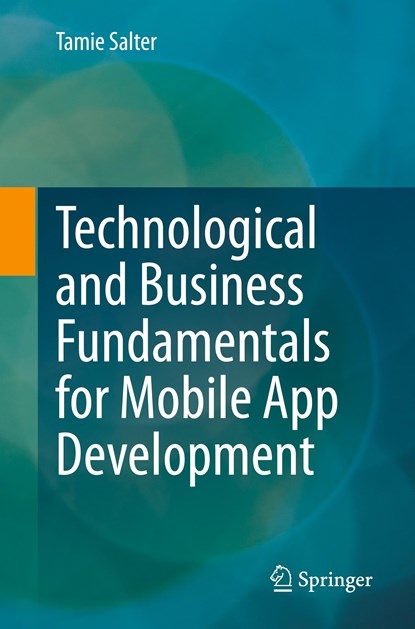 Technological and Business Fundamentals for Mobile App Development, Tamie Salter - Paperback - 9783031138546