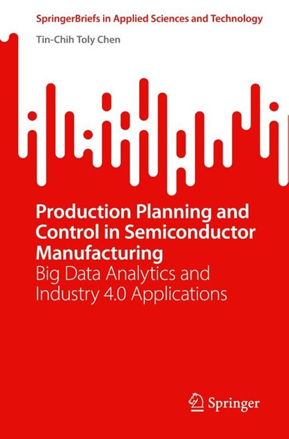 Production Planning and Control in Semiconductor Manufacturing, Tin-Chih Toly Chen - Paperback - 9783031140648